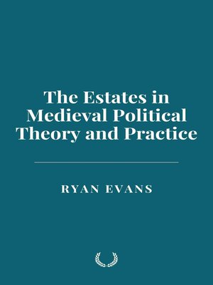 cover image of The Estates in Medieval Political Theory and Practice